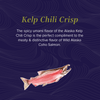 Kelp Chili Crisp Wild Alaska Coho Salmon